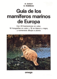 GUA DE LOS MAMFEROS MARINOS DE EUROPA CON 33 ILUSTRACIONES EN COLOR 16 FOTOGRAFAS EN COLOR Y 16 EN BLANCO Y NEGRO Y NUMEROSOS DIBUJOS DE PLUMA