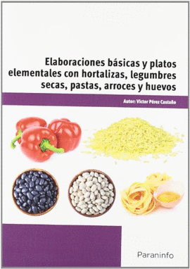 ELABORACIONES BSICAS Y PLATOS ELEMENTALES CON HORTALIZAS, LEGUMBRES SECAS, PASTAS, ARROCES Y HUEVOS