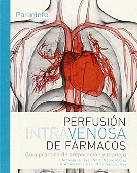 PERFUSI�N INTRAVENOSA DE F�RMACOS. GU�A PR�CTICA DE PREPARACI�N Y MANEJO