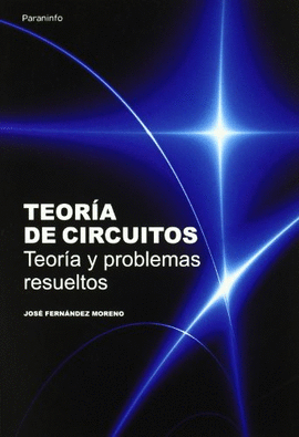 TEOR�A DE CIRCUITOS. TEOR�A Y PROBLEMAS RESUELTOS