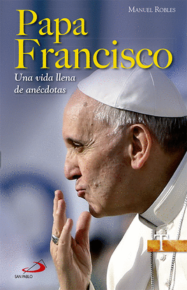 PAPA FRANCISCO. UNA VIDA LLENA DE AN�CDOTAS