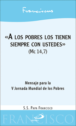 A LOS POBRES LOS TIENEN SIEMPRE CON USTEDES (MC 14,7)