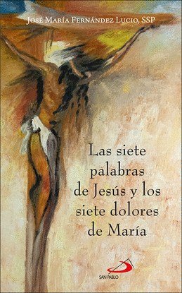 LAS SIETE PALABRAS DE JESUS Y LOS SIETE DOLORES DE MARIA