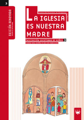 LA IGLESIA ES NUESTRA MADRE: INICIACIN CRISTIANA DE NIOS 3. EDICIN RENOVADA