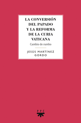 LA CONVERSIN DEL PAPADO Y LA REFORMA DE LA CURIA VATICANA