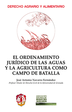 EL ORDENAMIENTO JUR�DICO DE LAS AGUAS Y LA AGRICULTURA COMO CAMPO DE BATALLA