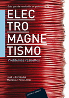 GU�A PARA LA RESOLUCI�N DE PROBLEMAS DE ELECTROMAGNETISMO. PROBLEMAS RESUELTOS
