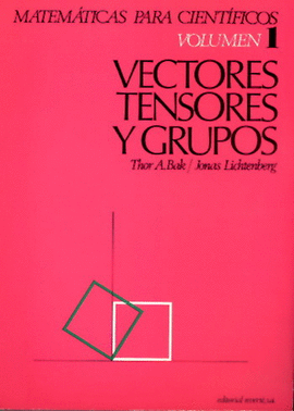 VOLUMEN 1. VECTORES, TENSORES Y GRUPOS