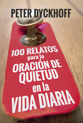 100 RELATOS PARA LA ORACI�N DE QUIETUD EN LA VIDA DIARIA