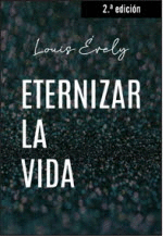 ETERNIZAR LA VIDA. NUEVA ED.