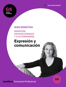 GU�A DID�CTICA EXPRESI�N Y COMUNICACI�N GS CICLO EDUCACI�N INFANTIL SANTILLANA FP