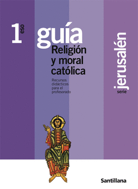 GUIA RELIGION Y MORAL CATOLICA 1 ESO JERUSALEN SANTILLANA