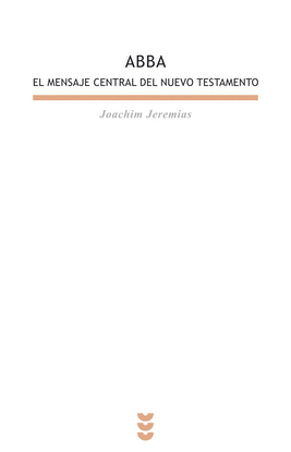 ABBA. EL MENSAJE CENTRAL DEL NUEVO TESTAMENTO