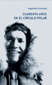 CUARENTA A�OS EN EL C�RCULO POLAR