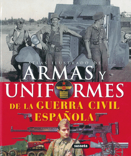 ATLAS ILUSTRADO DE LAS ARMAS Y UNIFORMES DE LA GUERRA CIVIL ESPAOLA