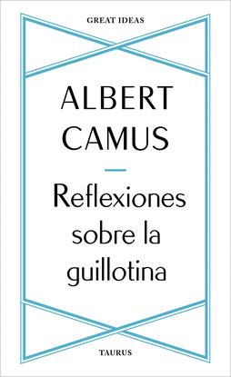 REFLEXIONES SOBRE LA GUILLOTINA (SERIE GREAT IDEAS 41)