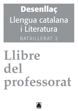 SOLUCIONARI. DESENLLA. LLENGUA CATALANA I LITERATURA 2. BATXILLERAT - ED. 2016