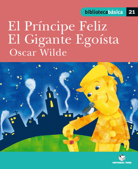 BIBLIOTECA B�SICA 021 - EL PR�NCIPE FELIZ. EL GIGANTE EGO�STA -OSCAR WILDE-