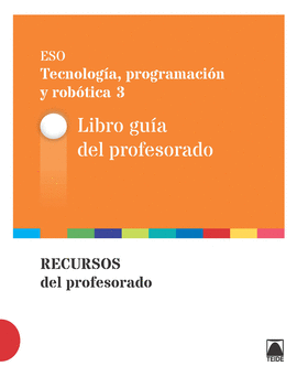 GUA DIDCTICA. TECNOLOGA, PROGRAMACIN Y ROBTICA 3 ESO