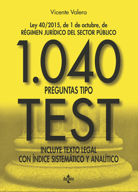 1040 PREGUNTAS TIPO TEST LEY 40 2015 DE 1 DE OCTUBRE DEL RGIMEN JURDICO DEL SECTOR PBLICO INCLUYE TEXTO LEGAL CON NDICE SISTEMTICO Y ANALTICO DE