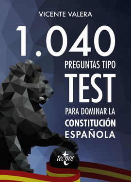 1040 PREGUNTAS TIPO TEST PARA DOMINAR LA CONSTITUCI�N ESPA�OLA