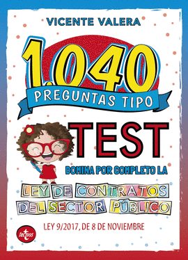 1040 PREGUNTAS TIPO TEST. LEY DE CONTRATOS DEL SECTOR PBLICO
