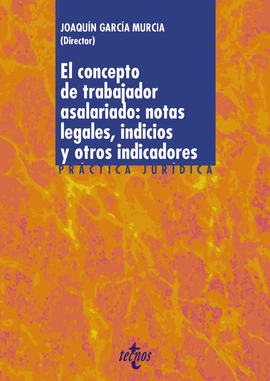 EL CONCEPTO DE TRABAJADOR ASALARIADO: NOTAS LEGALES, INDICIOS Y OTROS INDICADORE