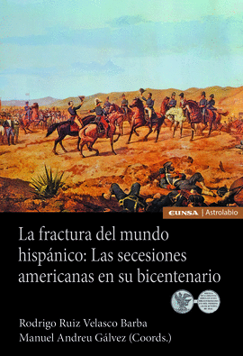 LA FRACTURA DEL MUNDO HISPNICO: LAS SECESIONES AMERICANAS EN SU BICENTENARIO