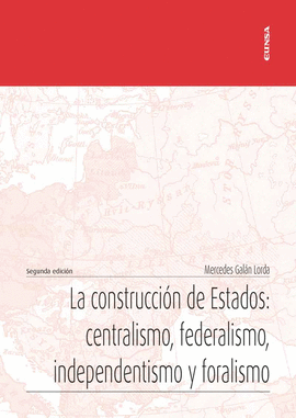 LA CONSTRUCCIN DE ESTADOS: CENTRALISMO, FEDERALISMO, INDEPENDENTISMO Y FORALISM