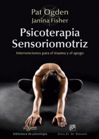 PSICOTERAPIA SENSORIOMOTRIZ. INTERVENCIONES PARA EL TRAUMA Y EL A