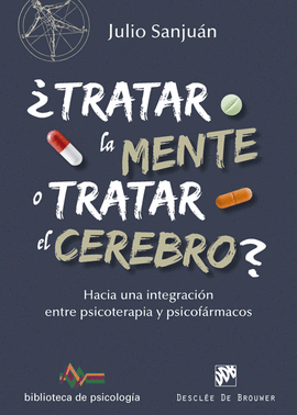 TRATAR LA MENTE O TRATAR EL CEREBRO? HACIA UNA INTEGRACION ENTRE