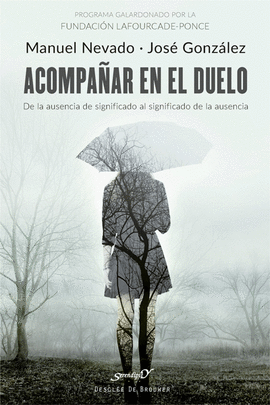 ACOMPA�AR EN EL DUELO. DE LA AUSENCIA DE SIGNIFICADO AL SIGNIFICADO DE LA AUSENC