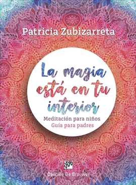 LA MAGIA EST� EN TU INTERIOR. MEDITACI�N PARA NI�OS. GU�A PARA PADRES