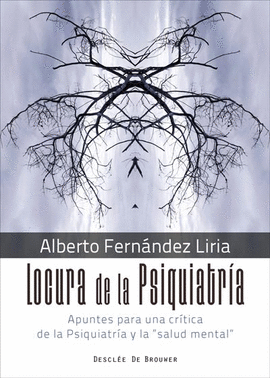 LOCURA DE LA PSIQUIATR�A. APUNTES PARA UNA CR�TICA DE LA PSIQUIATR�A Y LA 
