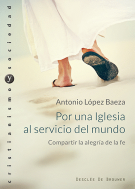 POR UNA IGLESIA AL SERVICIO DEL MUNDO. COMPARTIR LA ALEGRA DE LA FE.