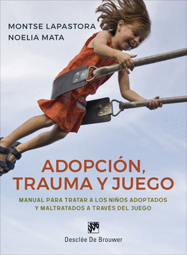 ADOPCIN, TRAUMA Y JUEGO. MANUAL PARA TRATAR A LOS NIOS ADOPTADOS Y MALTRATADOS