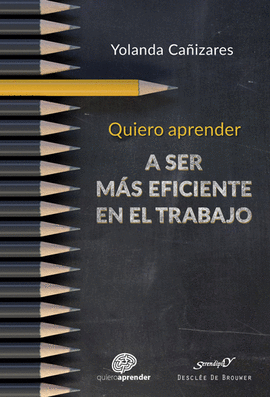 QUIERO APRENDER A SER M�S EFICIENTE EN EL TRABAJO