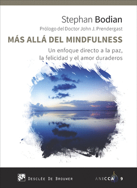 M�S ALL� DEL MINDFULNESS. UN ENFOQUE DIRECTO A LA PAZ, LA FELICIDAD Y EL AMOR DU