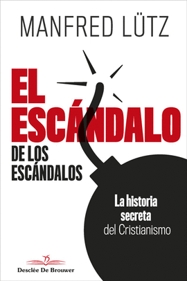 EL ESC�NDALO DE LOS ESC�NDALOS. LA HISTORIA SECRETA DEL CRISTIANISMO