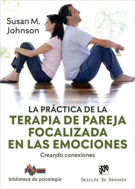 LA PRCTICA DE LA TERAPIA DE PAREJA FOCALIZADA EN LAS EMOCIONES. CREANDO CONEXIO