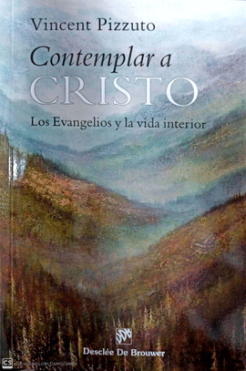 CONTEMPLAR A CRISTO. LOS EVANGELIOS Y LA VIDA INTERIOR.