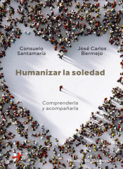 HUMANIZAR LA SOLEDAD. COMPRENDERLA Y ACOMPAARLA.