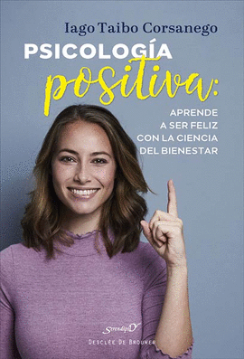 PSICOLOGA POSITIVA: APRENDE A SER FELIZ CON LA CIENCIA DEL BIENE