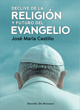 DECLIVE DE LA RELIGION Y FUTURO DEL EVANGELIO