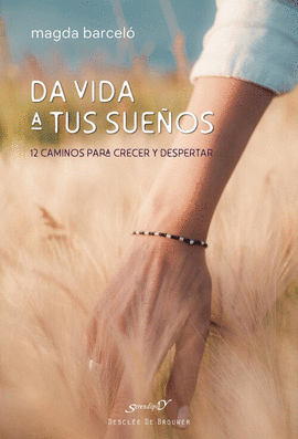 DA VIDA A TUS SUE�OS:12 CAMINOS PARA CRECER Y DESPERTAR
