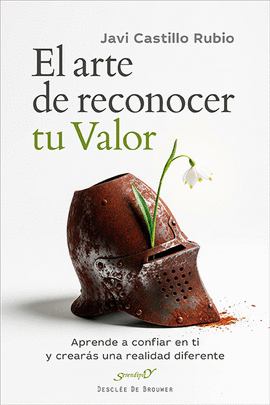 EL ARTE DE RECONOCER TU VALOR. APRENDE A CONFIAR EN TI Y CREAR�S UNA REALIDAD DI