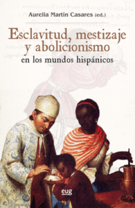 ESCLAVITUD, MESTIZAJE Y ABOLICIONISMO EN LOS MUNDOS HISP�NICOS