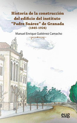 HISTORIA DE LA CONSTRUCCI�N DEL EDIFICIO DEL INSTITUTO PADRE SU�REZ DE GRANADA