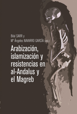 ARABIZACIN, ISLAMIZACIN Y RESISTENCIAS EN AL-ANDALUS Y EL MAGREB