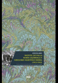 EPISTOLARIO MANUEL DE FALLA - MAR�A LEJ�RRAGA Y GREGORIO MART�NEZ SIERRA (1913-1